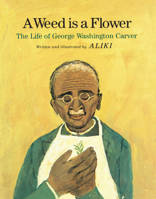A Weed Is a Flower (The Life of George Washington Carver) - 9780671661182 by Aliki, Aliki, 9780671661182