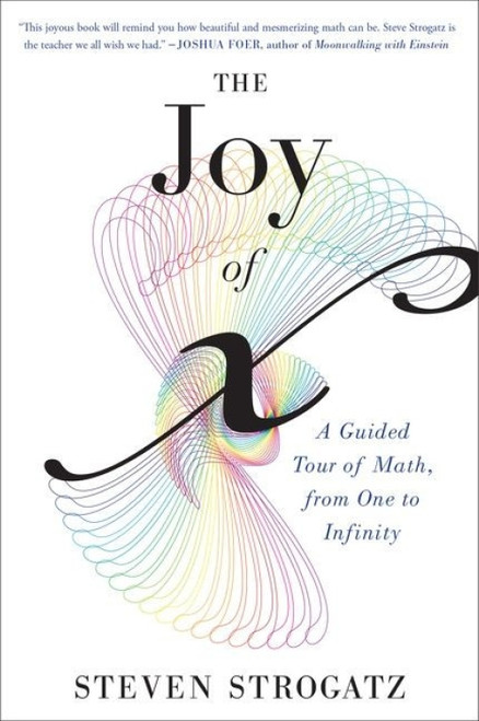 The Joy Of X (A Guided Tour of Math, from One to Infinity) by Steven Strogatz, 9780544105850