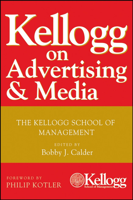 Kellogg on Advertising and Media (The Kellogg School of Management) by Bobby J. Calder, Philip Kotler, 9780470119860