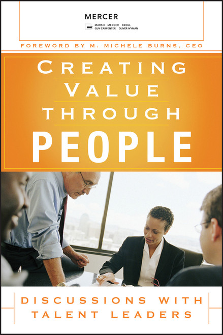 Creating Value Through People (Discussions with Talent Leaders) by Mercer, LLC, M. Michele Burns, 9780470124154