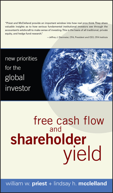 Free Cash Flow and Shareholder Yield (New Priorities for the Global Investor) by William W. Priest, Lindsay H. McClelland, 9780470128336