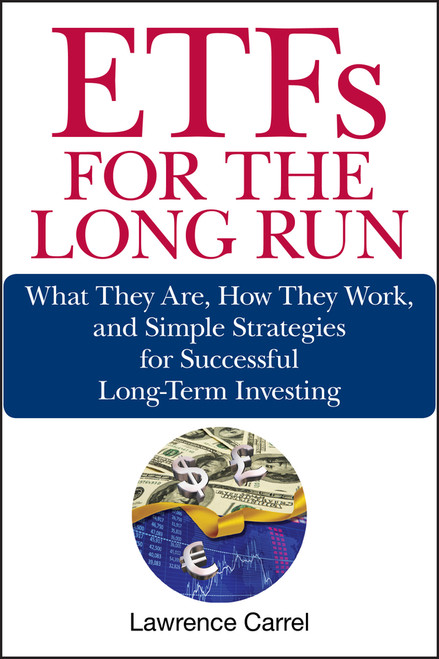 ETFs for the Long Run (What They Are, How They Work, and Simple Strategies for Successful Long-Term Investing) by Lawrence Carrel, 9780470138946