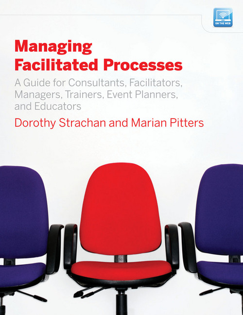 Managing Facilitated Processes (A Guide for Facilitators, Managers, Consultants, Event Planners, Trainers and Educators) by Dorothy Strachan, Marian Pitters, 9780470182673