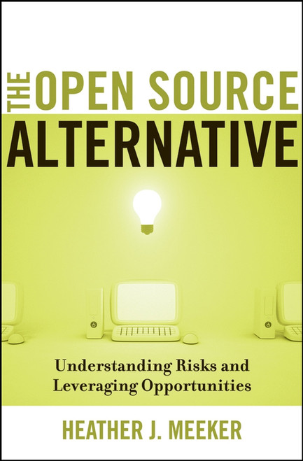 The Open Source Alternative (Understanding Risks and Leveraging Opportunities) by Heather J. Meeker, 9780470194959