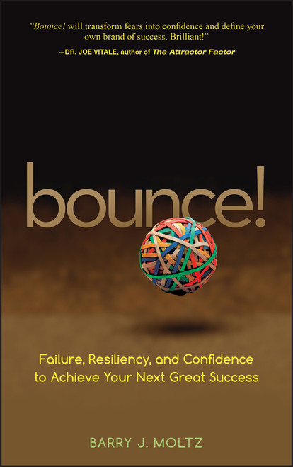 Bounce! (Failure, Resiliency, and Confidence to Achieve Your Next Great Success) by Barry J. Moltz, 9780470224083