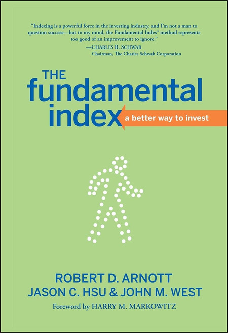 The Fundamental Index (A Better Way to Invest) by Robert D. Arnott, Jason C. Hsu, John M. West, Harry M. Markowitz, 9780470277843