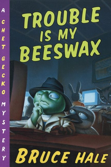 Trouble Is My Beeswax (A Chet Gecko Mystery) by Bruce Hale, Bruce Hale, 9780152167240