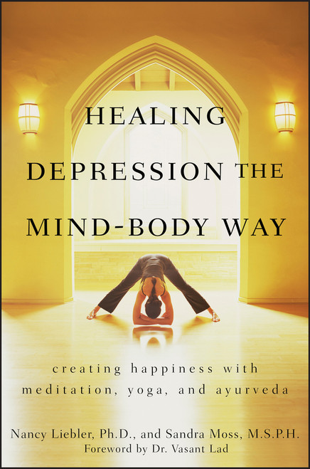 Healing Depression the Mind-Body Way (Creating Happiness with Meditation, Yoga, and Ayurveda) by Nancy Liebler, Sandra Moss, 9780470286319