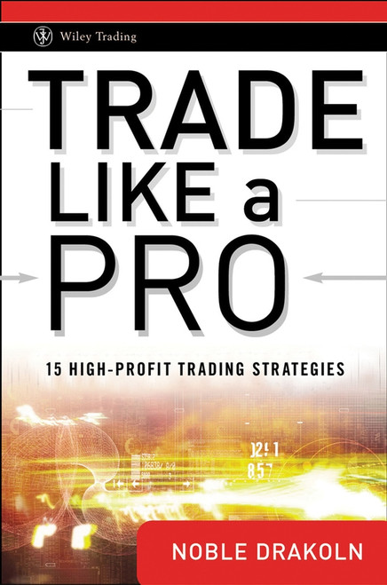Trade Like a Pro (15 High-Profit Trading Strategies) by Noble DraKoln, 9780470287354