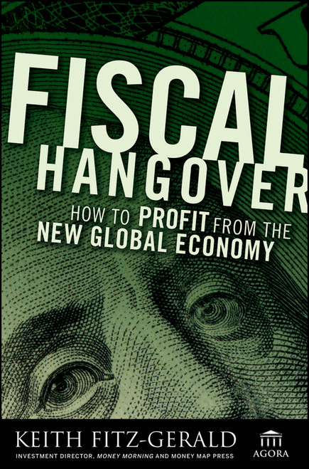 Fiscal Hangover (How to Profit From The New Global Economy) by Keith Fitz-Gerald, 9780470289143