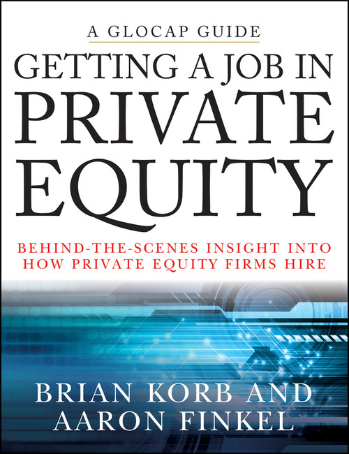 Getting a Job in Private Equity (Behind the Scenes Insight into How Private Equity Funds Hire) by Brian Korb, Aaron Finkel, 9780470292624