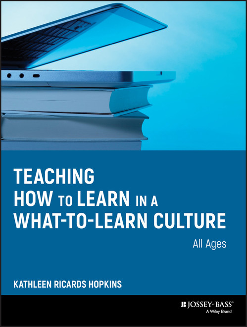 Teaching How to Learn in a What-to-Learn Culture by Kathleen R. Hopkins, 9780470343524