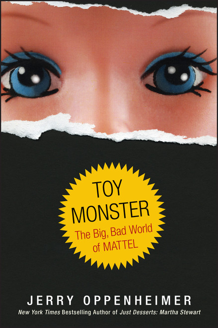 Toy Monster (The Big, Bad World of Mattel) by Jerry Oppenheimer, 9780470371268