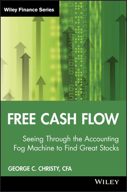 Free Cash Flow (Seeing Through the Accounting Fog Machine to Find Great Stocks) by George C. Christy, 9780470391754