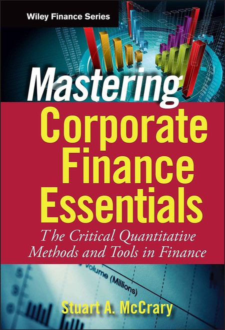Mastering Corporate Finance Essentials (The Critical Quantitative Methods and Tools in Finance) by Stuart A. McCrary, 9780470393338