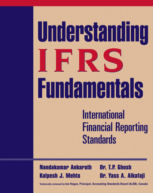 Understanding IFRS Fundamentals (International Financial Reporting Standards) by Nandakumar Ankarath, Kalpesh J. Mehta, T. P. Ghosh, Yass A. Alkafaji, 9780470399149