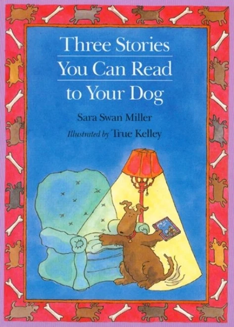 Three Stories You Can Read to Your Dog by Sara Swan Miller, TRUE Kelley, 9780395861356