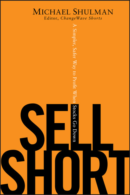 Sell Short (A Simpler, Safer Way to Profit When Stocks Go Down) by Michael Shulman, 9780470412336