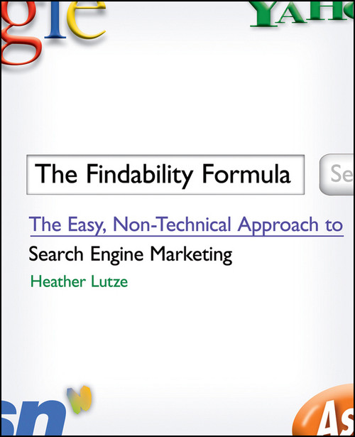 The Findability Formula (The Easy, Non-Technical Approach to Search Engine Marketing) by Heather F. Lutze, 9780470420904