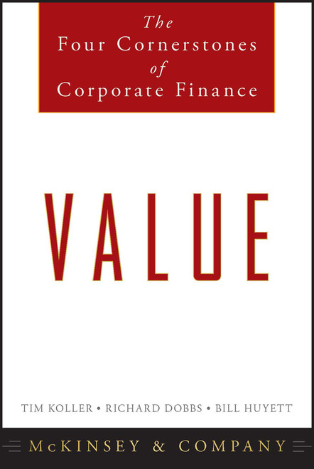 Value (The Four Cornerstones of Corporate Finance) by Tim Koller, Richard Dobbs, Bill Huyett, 9780470424605