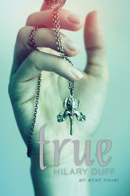 True (An Elixir Novel) - 9781442408586 by Hilary Duff, 9781442408586