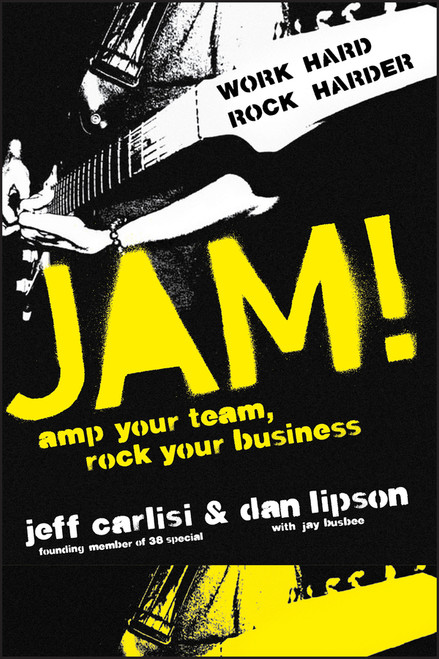 Jam! Amp Your Team, Rock Your Business by Jeff Carlisi, Dan Lipson, 9780470446522