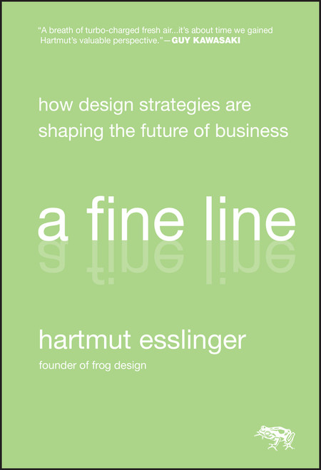 A Fine Line (How Design Strategies Are Shaping the Future of Business) by Hartmut Esslinger, 9780470451021