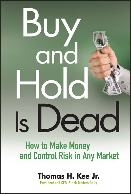 Buy and Hold Is Dead (How to Make Money and Control Risk in Any Market) by Thomas H. Kee, 9780470458419