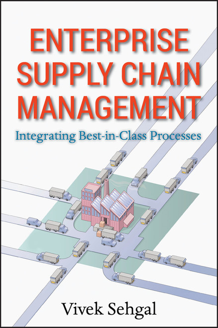 Enterprise Supply Chain Management (Integrating Best in Class Processes) by Vivek Sehgal, 9780470465455