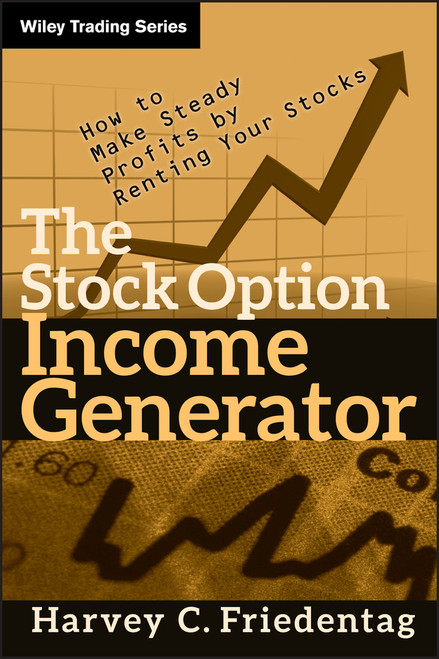 The Stock Option Income Generator (How To Make Steady Profits by Renting Your Stocks) by Harvey C. Friedentag, 9780470481608