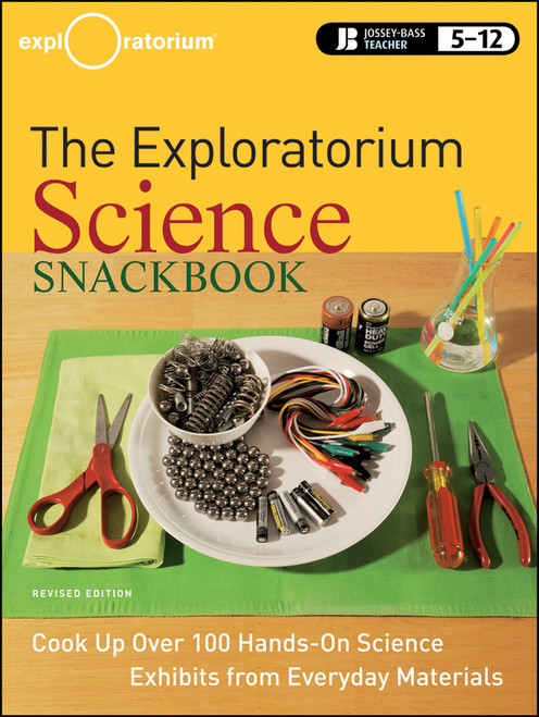 The Exploratorium Science Snackbook (Cook Up Over 100 Hands-On Science Exhibits from Everyday Materials) by Exploratorium Teacher Institute, 9780470481868