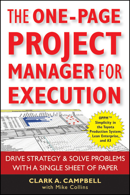 The One-Page Project Manager for Execution (Drive Strategy and Solve Problems with a Single Sheet of Paper) by Clark A. Campbell, Mike Collins, 9780470499337
