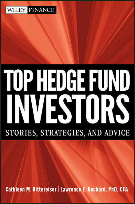 Top Hedge Fund Investors (Stories, Strategies, and Advice) by Cathleen M. Rittereiser, Lawrence E. Kochard, 9780470501290