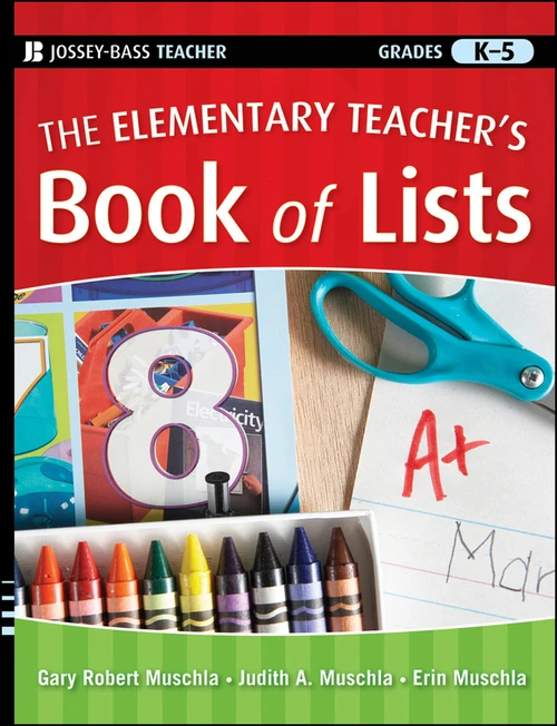The Elementary Teacher's Book of Lists by Gary R. Muschla, Judith A. Muschla, Erin Muschla, 9780470501986