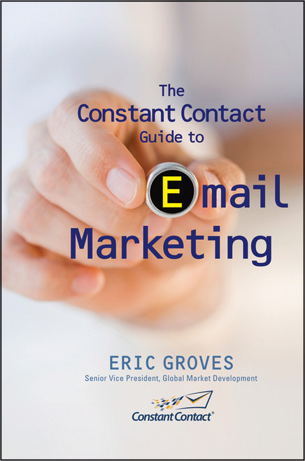 The Constant Contact Guide to Email Marketing by Eric Groves, 9780470503416