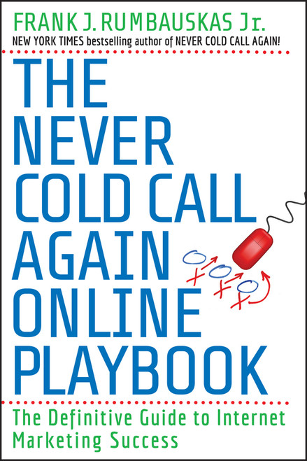 The Never Cold Call Again Online Playbook (The Definitive Guide to Internet Marketing Success) by Frank J. Rumbauskas, Jr., 9780470503928