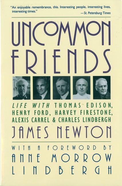 Uncommon Friends (Life with Thomas Edison, Henry Ford, Harvey Firestone, Alexis Carrel, and Charles Lindbergh) by James Newton, 9780156926201