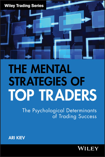 The Mental Strategies of Top Traders (The Psychological Determinants of Trading Success) by Ari Kiev, 9780470509531