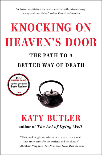 Knocking on Heaven's Door (The Path to a Better Way of Death) by Katy Butler, 9781451641981