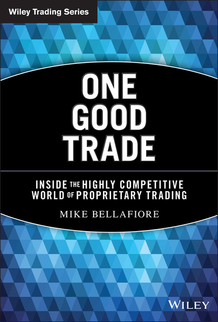 One Good Trade (Inside the Highly Competitive World of Proprietary Trading) by Mike Bellafiore, 9780470529409