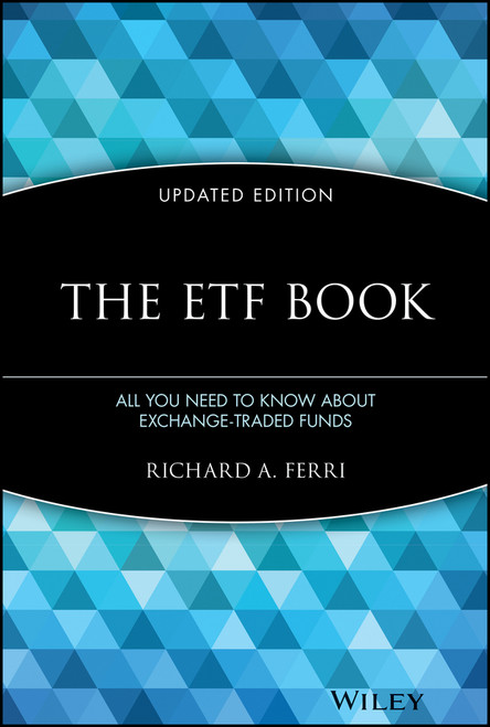 The ETF Book (All You Need to Know About Exchange-Traded Funds) by Richard A. Ferri, 9780470537466