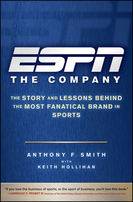 ESPN The Company (The Story and Lessons Behind the Most Fanatical Brand in Sports) by Anthony F. Smith, Keith Hollihan, 9780470542118