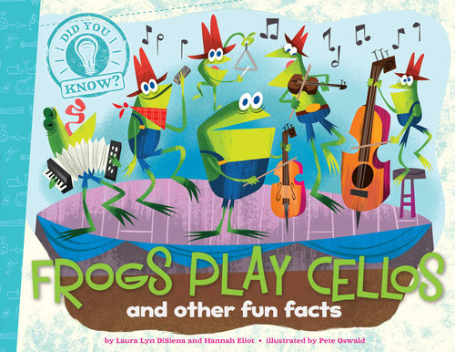 Frogs Play Cellos (and other fun facts) - 9781481414265 by Laura Lyn DiSiena, Hannah Eliot, Pete Oswald, Aaron Spurgeon, 9781481414265