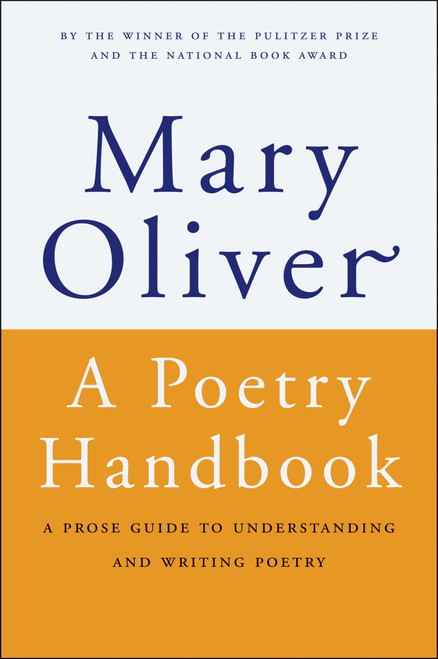 A Poetry Handbook (A Prose Guide to Understanding and Writing Poetry) by Mary Oliver, 9780156724005