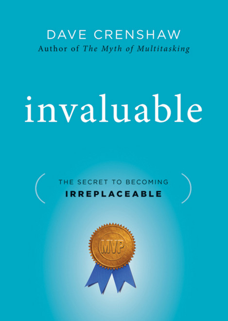 Invaluable (The Secret to Becoming Irreplaceable) by Dave Crenshaw, 9780470553237