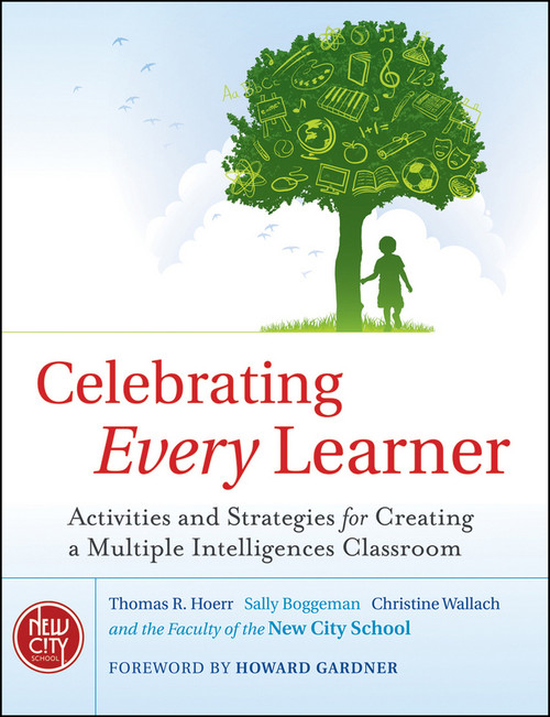 Celebrating Every Learner (Activities and Strategies for Creating a Multiple Intelligences Classroom) by Thomas R. Hoerr, Sally Boggeman, Christine Wallach, The New City School, 9780470563861