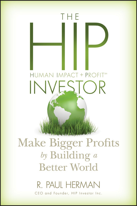 The HIP Investor (Make Bigger Profits by Building a Better World) by R. Paul Herman, 9780470575123