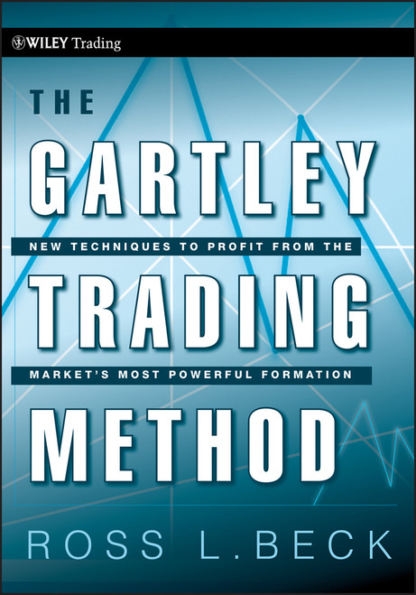 The Gartley Trading Method (New Techniques To Profit from the Market�s Most Powerful Formation) by Ross Beck, Larry Pesavento, 9780470583548