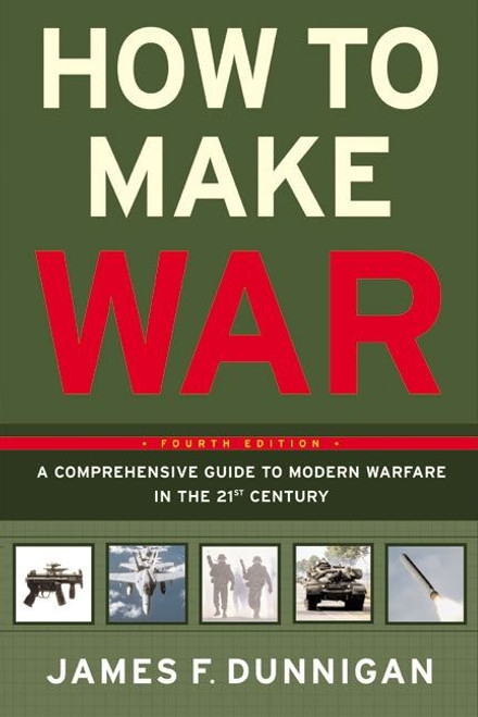 How to Make War (A Comprehensive Guide to Modern Warfare in the Twenty-first Century) by James F. Dunnigan, 9780060090128