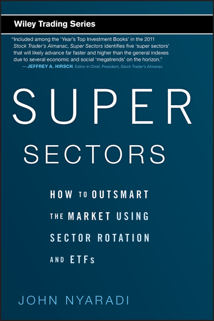 Super Sectors (How to Outsmart the Market Using Sector Rotation and ETFs) by John Nyaradi, 9780470592502